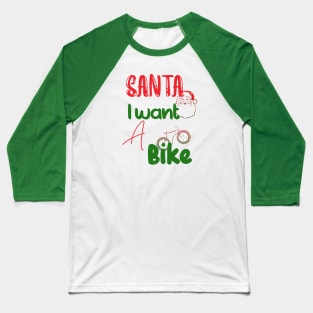 Christmas Santa I want a Bike Baseball T-Shirt